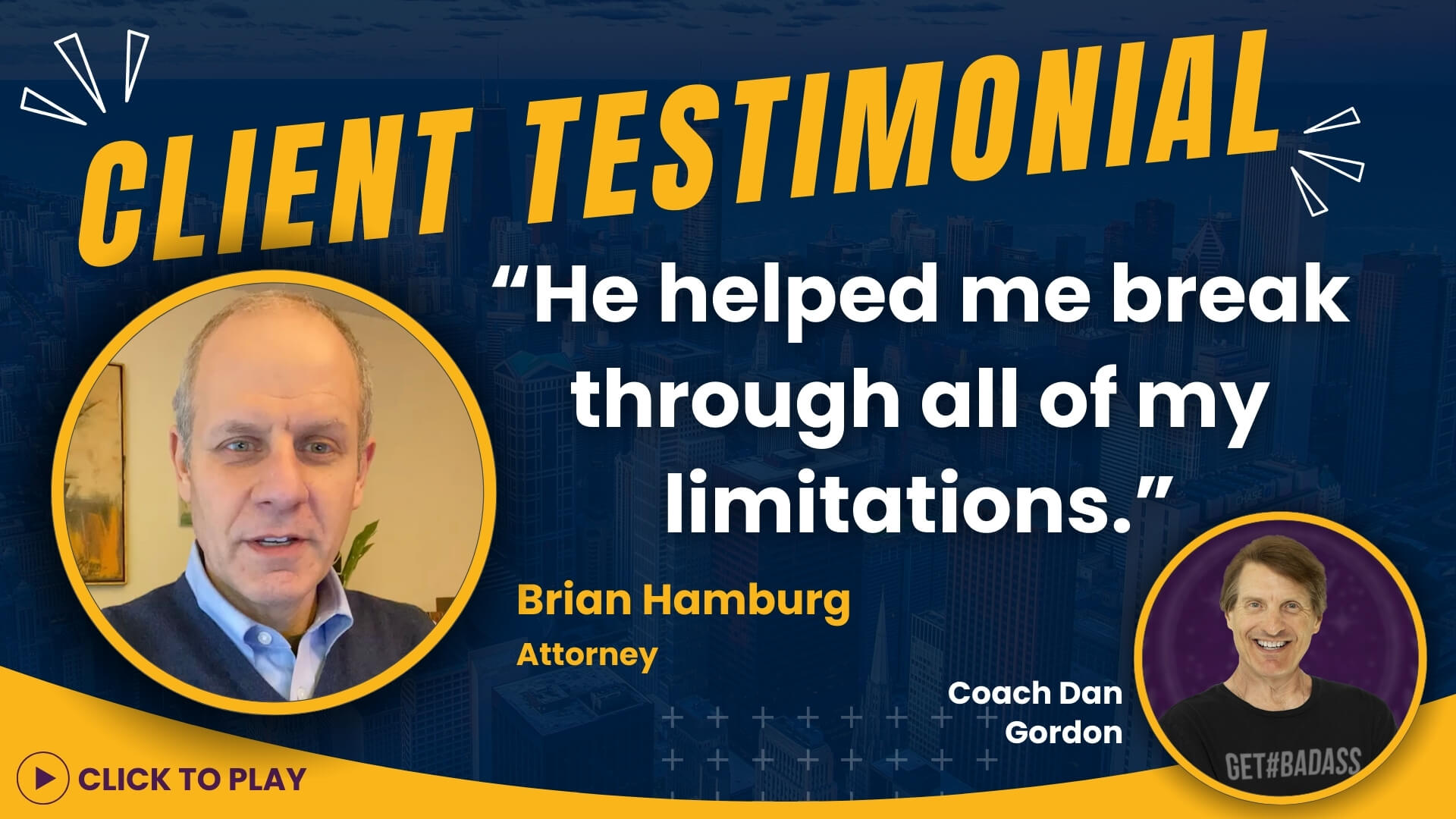Attorney Brian Hamburg shares a testimonial highlighting how Coach Dan Gordon assisted him in overcoming limitations, including a 'Click to Play' video link.