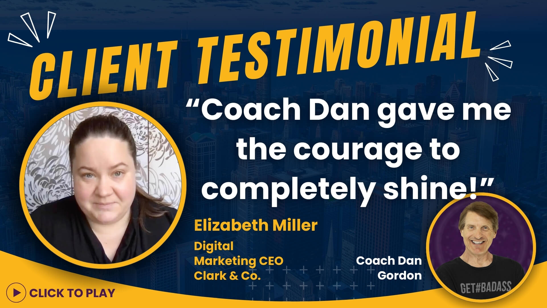 Elizabeth Miller, Digital Marketing CEO, shares her client testimonial, praising Coach Dan Gordon for the courage he inspired in her, highlighted by a 'Click to Play' video link.
