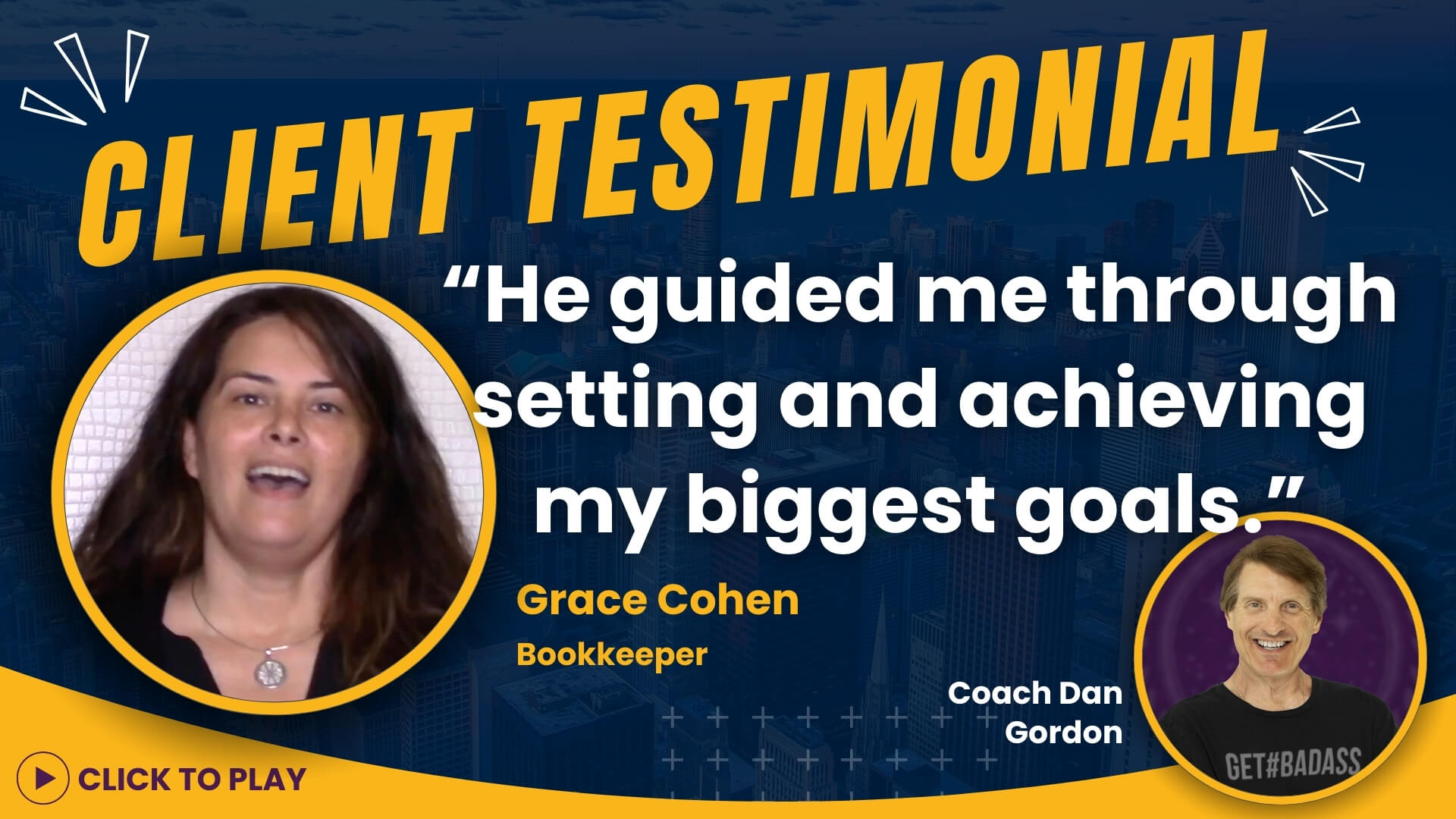 Grace Cohen, a bookkeeper, expresses in her testimonial how Coach Dan Gordon guided her in setting and achieving her biggest goals, including a 'Click to Play' video option.