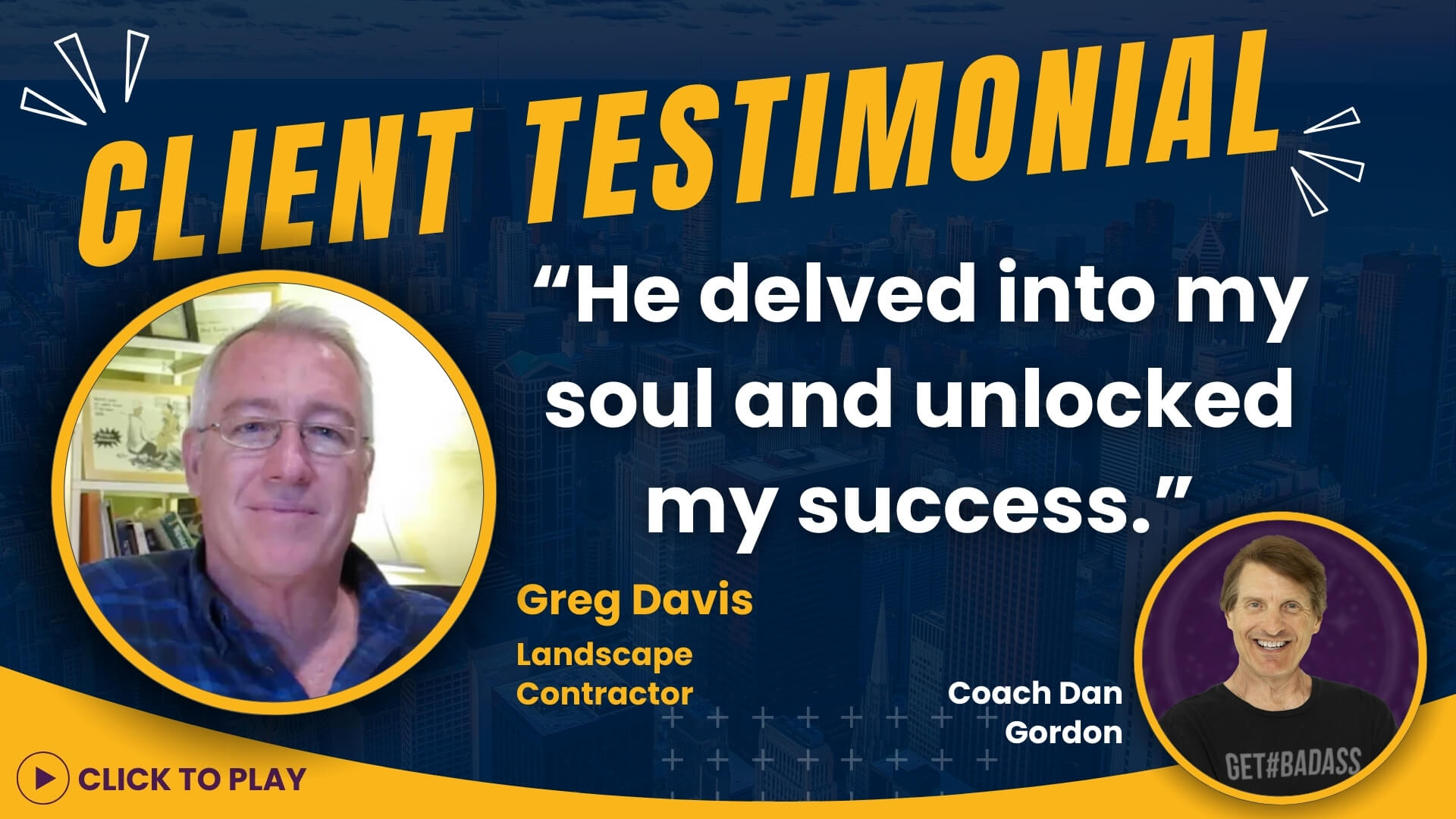 Greg Davis, Landscape Contractor, gives a second testimonial about Coach Dan Gordon, stating his deep understanding and unlocking of success, with a 'Click to Play' button.