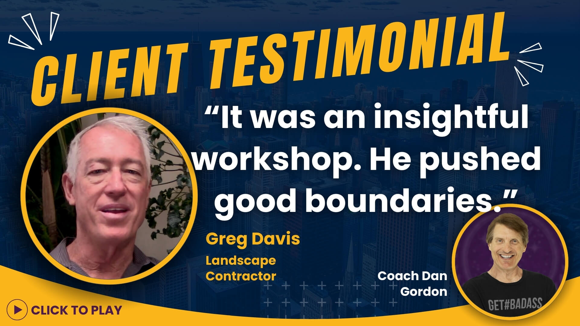 Landscape Contractor Greg Davis lauds Coach Dan Gordon for pushing boundaries during an insightful workshop, available to watch with a 'Click to Play' button.
