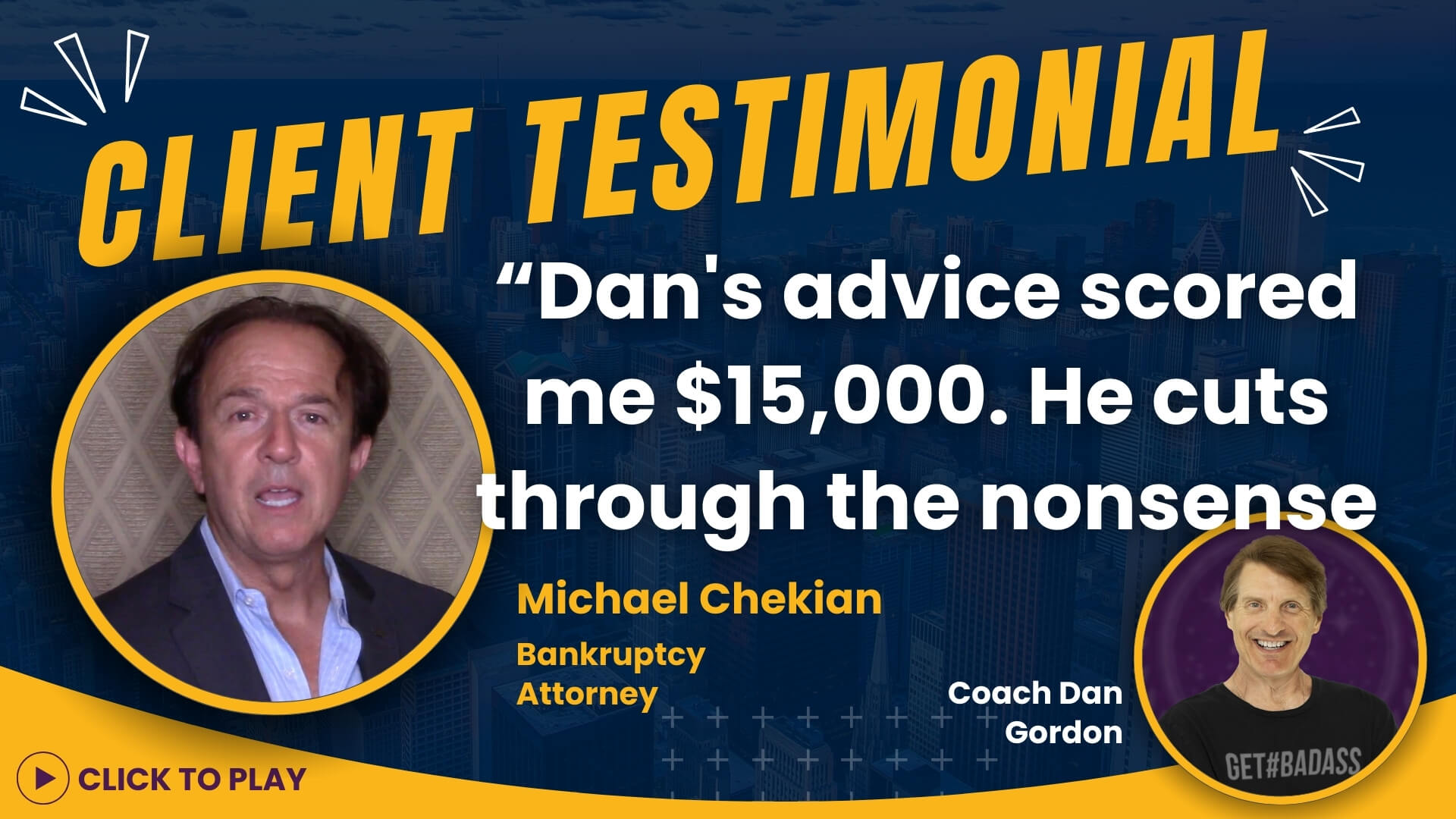 In his testimonial, Michael Chekian, a Bankruptcy Law expert, lauds Coach Dan Gordon's advice for scoring a significant financial win, shown with pleased portraits and a prompt to play the video.