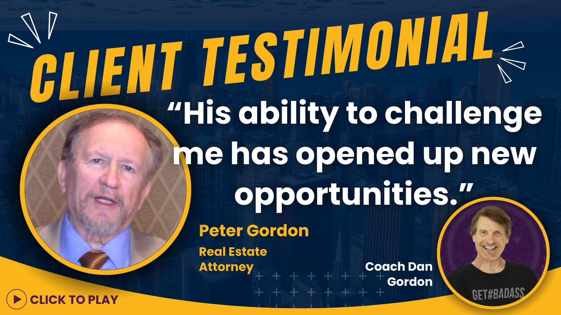 Client testimonial by Peter Gordon, a Real Estate Attorney, featuring his quote on Coach Dan Gordon's impact, with 'CLICK TO PLAY' button.