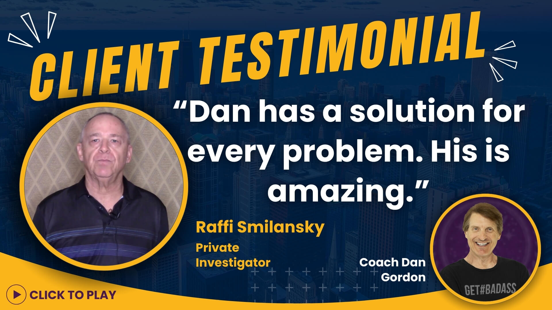 Thumbnail for Raffi Smilansky's client testimonial video, lauding Coach Dan Gordon's problem-solving skills, with a 'CLICK TO PLAY' call-to-action.