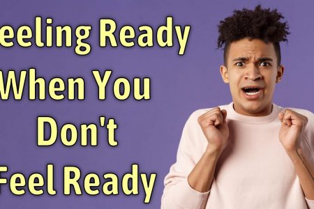 Four Steps to Feeling Ready When You Don't Feel Ready